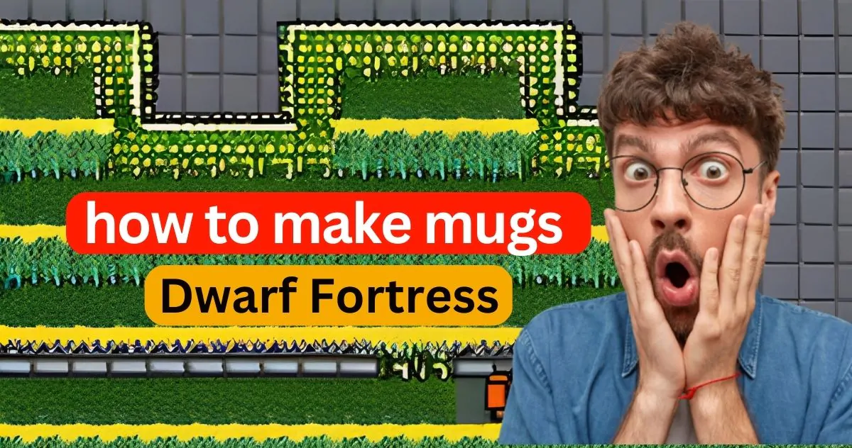 Dwarf Fortress: How to Make Mugs